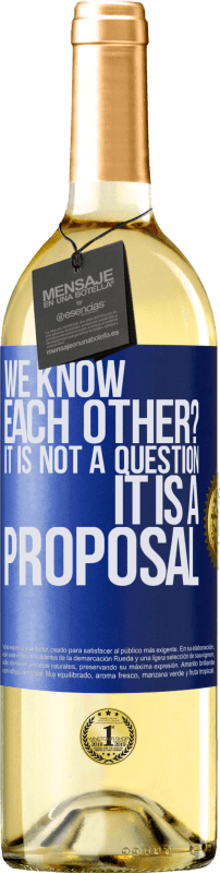 29,95 € | White Wine WHITE Edition We know each other? It is not a question, it is a proposal Blue Label. Customizable label Young wine Harvest 2022 Verdejo