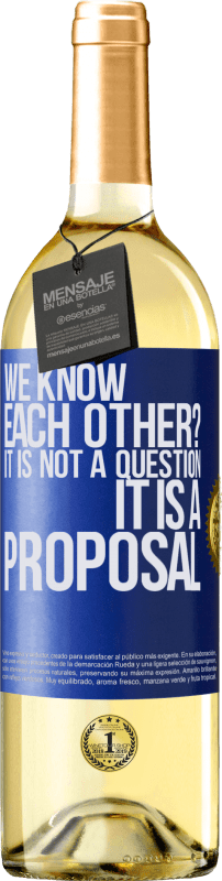 29,95 € | White Wine WHITE Edition We know each other? It is not a question, it is a proposal Blue Label. Customizable label Young wine Harvest 2024 Verdejo