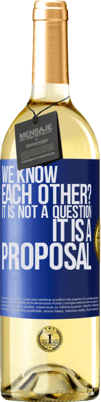 29,95 € Free Shipping | White Wine WHITE Edition We know each other? It is not a question, it is a proposal Blue Label. Customizable label Young wine Harvest 2025 Verdejo