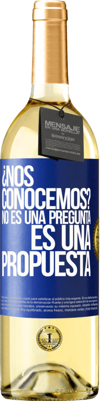 29,95 € | Vino Blanco Edición WHITE ¿Nos conocemos? No es una pregunta, es una propuesta Etiqueta Azul. Etiqueta personalizable Vino joven Cosecha 2023 Verdejo