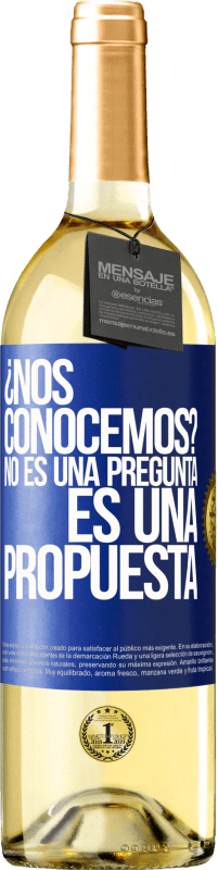 29,95 € | Vino Blanco Edición WHITE ¿Nos conocemos? No es una pregunta, es una propuesta Etiqueta Azul. Etiqueta personalizable Vino joven Cosecha 2024 Verdejo