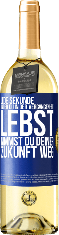 29,95 € | Weißwein WHITE Ausgabe Jede Sekunde, in der du in der Vergangenheit lebst, nimmst du deiner Zukunft weg Blaue Markierung. Anpassbares Etikett Junger Wein Ernte 2024 Verdejo