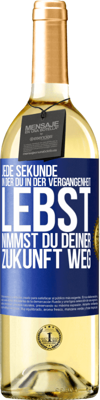 29,95 € Kostenloser Versand | Weißwein WHITE Ausgabe Jede Sekunde, in der du in der Vergangenheit lebst, nimmst du deiner Zukunft weg Blaue Markierung. Anpassbares Etikett Junger Wein Ernte 2025 Verdejo