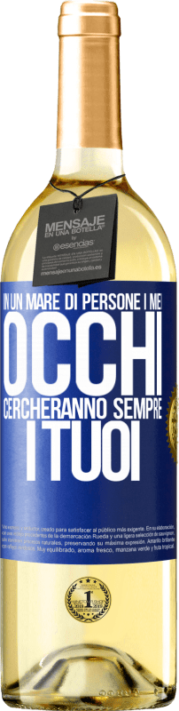 29,95 € | Vino bianco Edizione WHITE In un mare di persone i miei occhi cercheranno sempre i tuoi Etichetta Blu. Etichetta personalizzabile Vino giovane Raccogliere 2024 Verdejo