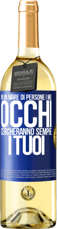 29,95 € Spedizione Gratuita | Vino bianco Edizione WHITE In un mare di persone i miei occhi cercheranno sempre i tuoi Etichetta Blu. Etichetta personalizzabile Vino giovane Raccogliere 2025 Verdejo