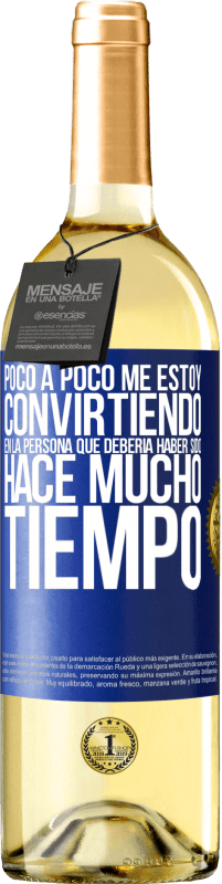 29,95 € | Vino Blanco Edición WHITE Poco a poco me estoy convirtiendo en la persona que debería haber sido hace mucho tiempo Etiqueta Azul. Etiqueta personalizable Vino joven Cosecha 2024 Verdejo