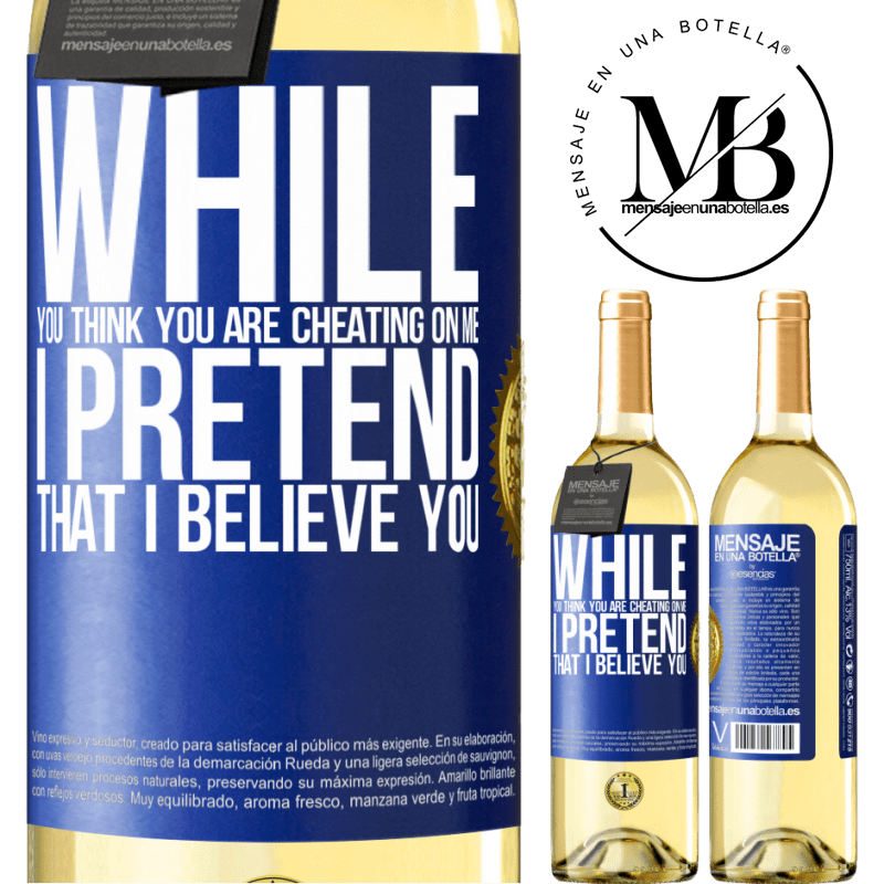 24,95 € Free Shipping | White Wine WHITE Edition While you think you are cheating on me, I pretend that I believe you Blue Label. Customizable label Young wine Harvest 2021 Verdejo