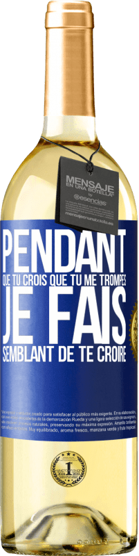 29,95 € | Vin blanc Édition WHITE Pendant que tu crois que tu me trompes je fais semblant de te croire Étiquette Bleue. Étiquette personnalisable Vin jeune Récolte 2024 Verdejo