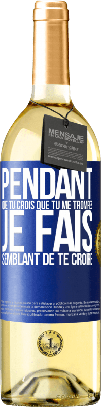 29,95 € Envoi gratuit | Vin blanc Édition WHITE Pendant que tu crois que tu me trompes je fais semblant de te croire Étiquette Bleue. Étiquette personnalisable Vin jeune Récolte 2025 Verdejo