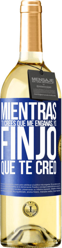 29,95 € | Vino Blanco Edición WHITE Mientras tú crees que me engañas, yo finjo que te creo Etiqueta Azul. Etiqueta personalizable Vino joven Cosecha 2024 Verdejo