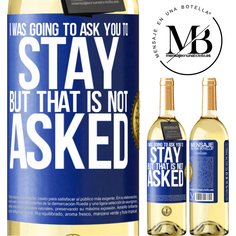29,95 € Free Shipping | White Wine WHITE Edition I was going to ask you to stay, but that is not asked Blue Label. Customizable label Young wine Harvest 2022 Verdejo