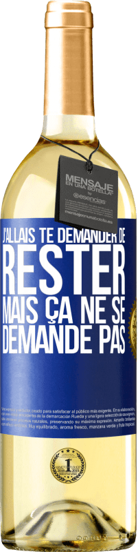 29,95 € | Vin blanc Édition WHITE J'allais te demander de rester mais ça ne se demande pas Étiquette Bleue. Étiquette personnalisable Vin jeune Récolte 2024 Verdejo