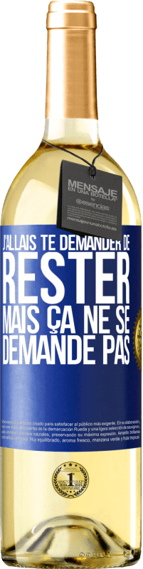 29,95 € | Vin blanc Édition WHITE J'allais te demander de rester mais ça ne se demande pas Étiquette Bleue. Étiquette personnalisable Vin jeune Récolte 2025 Verdejo