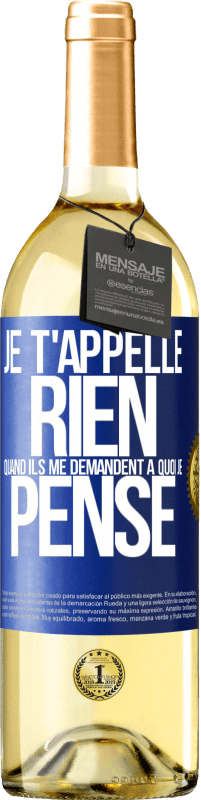 29,95 € | Vin blanc Édition WHITE Je t'appelle rien quand ils me demandent à quoi je pense Étiquette Bleue. Étiquette personnalisable Vin jeune Récolte 2024 Verdejo