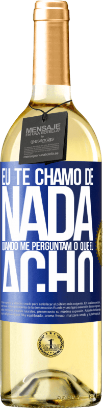 29,95 € Envio grátis | Vinho branco Edição WHITE Eu te chamo de nada quando me perguntam o que eu acho Etiqueta Azul. Etiqueta personalizável Vinho jovem Colheita 2025 Verdejo