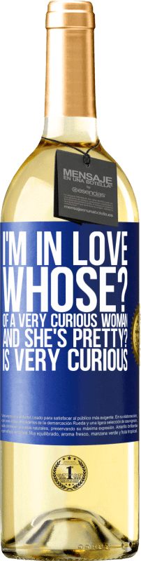29,95 € Бесплатная доставка | Белое вино Издание WHITE Я влюблен Чьи? Очень любопытной женщины. И это красиво? Очень любопытно Синяя метка. Настраиваемая этикетка Молодое вино Урожай 2023 Verdejo