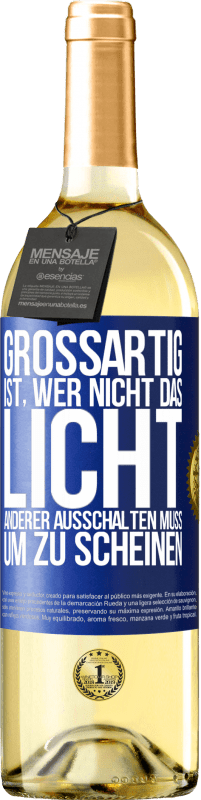 29,95 € | Weißwein WHITE Ausgabe Großartig ist, wer nicht das Licht anderer ausschalten muss, um zu scheinen Blaue Markierung. Anpassbares Etikett Junger Wein Ernte 2025 Verdejo