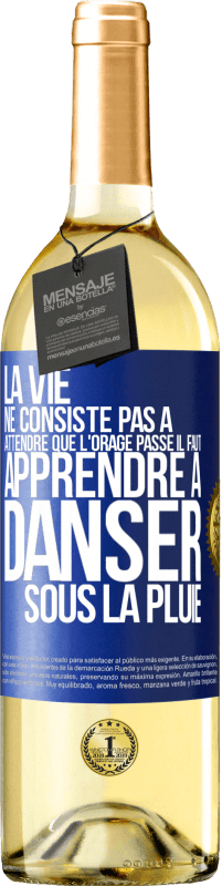 29,95 € | Vin blanc Édition WHITE La vie ne consiste pas à attendre que l'orage passe. Il faut apprendre à danser sous la pluie Étiquette Bleue. Étiquette personnalisable Vin jeune Récolte 2025 Verdejo