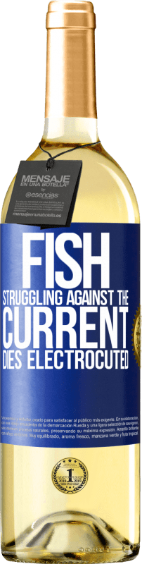 29,95 € Free Shipping | White Wine WHITE Edition Fish struggling against the current, dies electrocuted Blue Label. Customizable label Young wine Harvest 2025 Verdejo