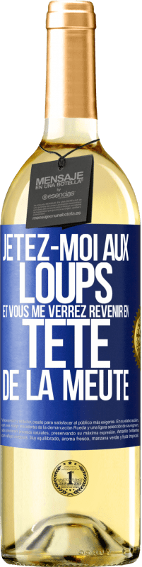 29,95 € | Vin blanc Édition WHITE Jetez-moi aux loups et vous me verrez revenir en tête de la meute Étiquette Bleue. Étiquette personnalisable Vin jeune Récolte 2025 Verdejo
