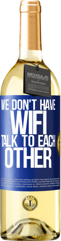 29,95 € | White Wine WHITE Edition We don't have WiFi, talk to each other Blue Label. Customizable label Young wine Harvest 2024 Verdejo