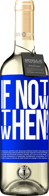 29,95 € | Vin blanc Édition WHITE If Not Now, then When? Étiquette Bleue. Étiquette personnalisable Vin jeune Récolte 2024 Verdejo