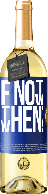 29,95 € | Weißwein WHITE Ausgabe If Not Now, then When? Blaue Markierung. Anpassbares Etikett Junger Wein Ernte 2024 Verdejo