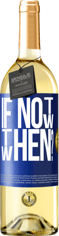 29,95 € | Weißwein WHITE Ausgabe If Not Now, then When? Blaue Markierung. Anpassbares Etikett Junger Wein Ernte 2025 Verdejo