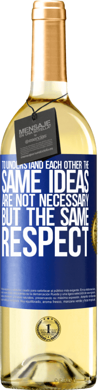 «To understand each other the same ideas are not necessary, but the same respect» WHITE Edition