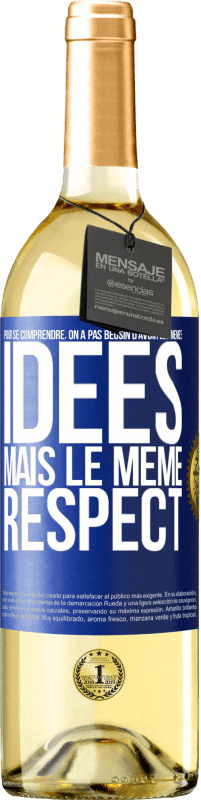 29,95 € Envoi gratuit | Vin blanc Édition WHITE Pour se comprendre, on a pas beosin d'avoir les mêmes idées mais le même respect Étiquette Bleue. Étiquette personnalisable Vin jeune Récolte 2023 Verdejo