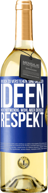 29,95 € | Weißwein WHITE Ausgabe Um sich zu verstehen, sind dieselben Ideen nicht notwendig, wohl aber derselbe Respekt Blaue Markierung. Anpassbares Etikett Junger Wein Ernte 2023 Verdejo