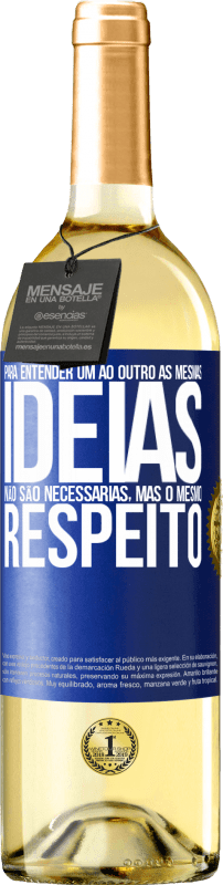 29,95 € Envio grátis | Vinho branco Edição WHITE Para entender um ao outro as mesmas idéias não são necessárias, mas o mesmo respeito Etiqueta Azul. Etiqueta personalizável Vinho jovem Colheita 2025 Verdejo