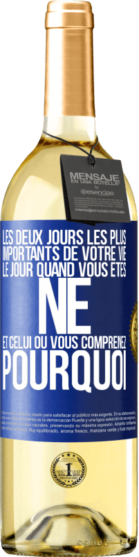 29,95 € | Vin blanc Édition WHITE Les deux jours les plus importants de votre vie: le jour quand vous êtes né et celui où vous comprenez pourquoi Étiquette Bleue. Étiquette personnalisable Vin jeune Récolte 2024 Verdejo