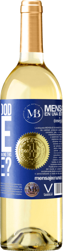 «and the good time that we are going to spend drinking this bottle?» WHITE Edition