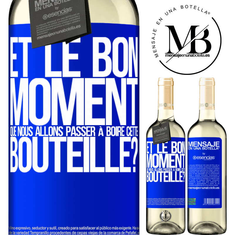 «et le bon moment que nous allons passer à boire cette bouteille?» Édition WHITE