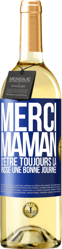 29,95 € | Vin blanc Édition WHITE Merci maman d'être toujours là. Passe une bonne journée Étiquette Bleue. Étiquette personnalisable Vin jeune Récolte 2023 Verdejo