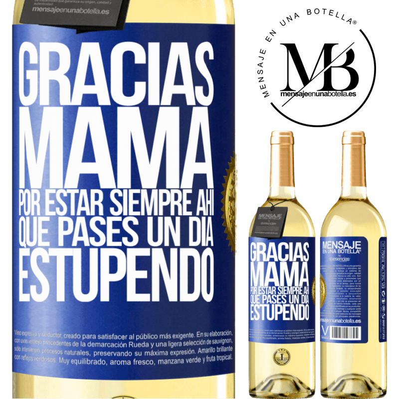 29,95 € Envío gratis | Vino Blanco Edición WHITE Gracias mamá, por estar siempre ahí. Que pases un día estupendo Etiqueta Azul. Etiqueta personalizable Vino joven Cosecha 2025 Verdejo