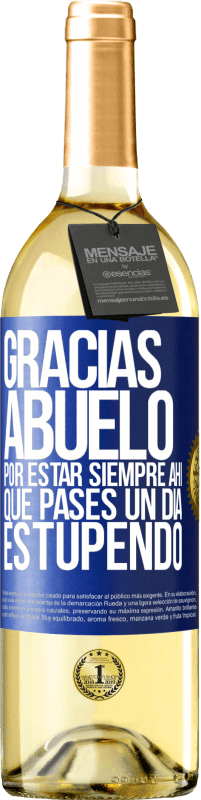 29,95 € | Vino Blanco Edición WHITE Gracias abuelo, por estar siempre ahí. Que pases un día estupendo Etiqueta Azul. Etiqueta personalizable Vino joven Cosecha 2024 Verdejo