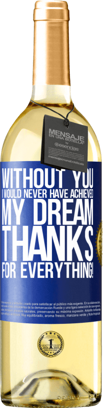 29,95 € | White Wine WHITE Edition Without you I would never have achieved my dream. Thanks for everything! Blue Label. Customizable label Young wine Harvest 2024 Verdejo