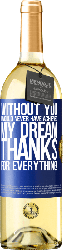 29,95 € Free Shipping | White Wine WHITE Edition Without you I would never have achieved my dream. Thanks for everything! Blue Label. Customizable label Young wine Harvest 2025 Verdejo