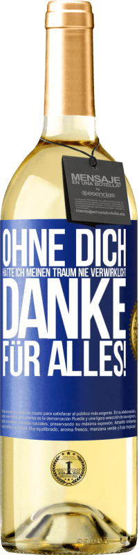 29,95 € Kostenloser Versand | Weißwein WHITE Ausgabe Ohne dich hätte ich meinen Traum nie verwirklicht. Danke für alles! Blaue Markierung. Anpassbares Etikett Junger Wein Ernte 2025 Verdejo