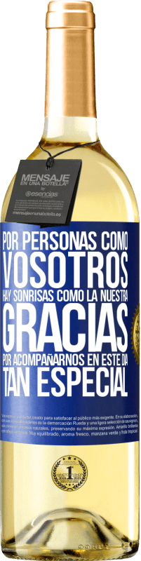 «Por personas como vosotros hay sonrisas como la nuestra. Gracias por acompañarnos en este día tan especial» Edición WHITE