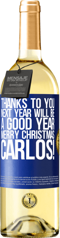 29,95 € | White Wine WHITE Edition Thanks to you next year will be a good year. Merry Christmas, Carlos! Blue Label. Customizable label Young wine Harvest 2023 Verdejo
