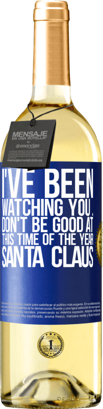 29,95 € | White Wine WHITE Edition I've been watching you ... Don't be good at this time of the year. Santa Claus Blue Label. Customizable label Young wine Harvest 2023 Verdejo