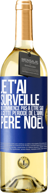 29,95 € | Vin blanc Édition WHITE Je t'ai surveillé . Ne commence pas à être sage à cette période de l'année. Père Noël Étiquette Bleue. Étiquette personnalisable Vin jeune Récolte 2024 Verdejo