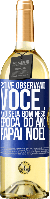 29,95 € | Vinho branco Edição WHITE Estive observando você ... Não seja bom nesta época do ano. Papai Noel Etiqueta Azul. Etiqueta personalizável Vinho jovem Colheita 2024 Verdejo