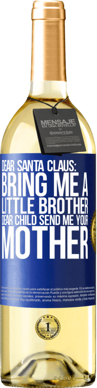 29,95 € Бесплатная доставка | Белое вино Издание WHITE Дорогой Дед Мороз, принеси мне маленького брата. Дорогой ребенок, пошли мне свою маму Синяя метка. Настраиваемая этикетка Молодое вино Урожай 2023 Verdejo