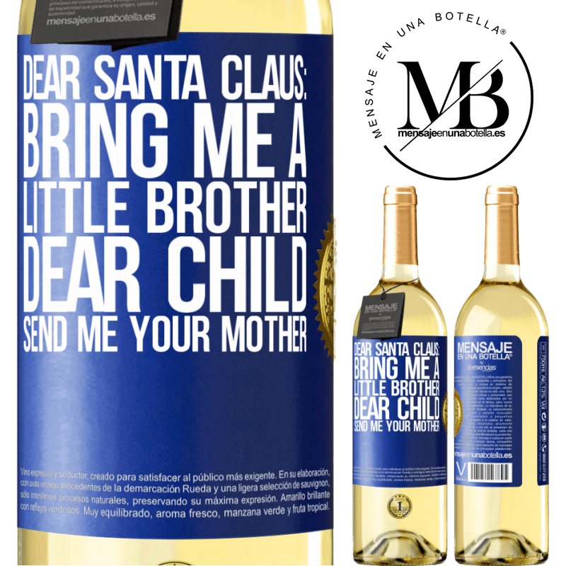 29,95 € Free Shipping | White Wine WHITE Edition Dear Santa Claus: Bring me a little brother. Dear child, send me your mother Blue Label. Customizable label Young wine Harvest 2024 Verdejo
