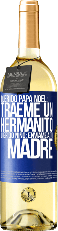 29,95 € | Vino Blanco Edición WHITE Querido Papá Noel: Tráeme un hermanito. Querido niño: envíame a tu madre Etiqueta Azul. Etiqueta personalizable Vino joven Cosecha 2025 Verdejo