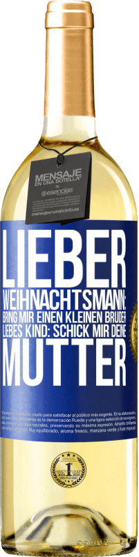 29,95 € | Weißwein WHITE Ausgabe Lieber Weihnachtsmann: Bring mir einen kleinen Bruder. Liebes Kind: schick mir deine Mutter Blaue Markierung. Anpassbares Etikett Junger Wein Ernte 2024 Verdejo